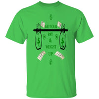 Get Your Pay & Weight Up T-Shirt