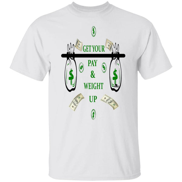 Get Your Pay & Weight Up T-Shirt